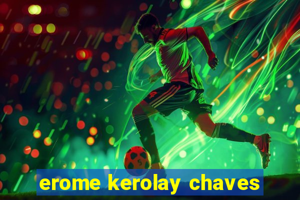 erome kerolay chaves